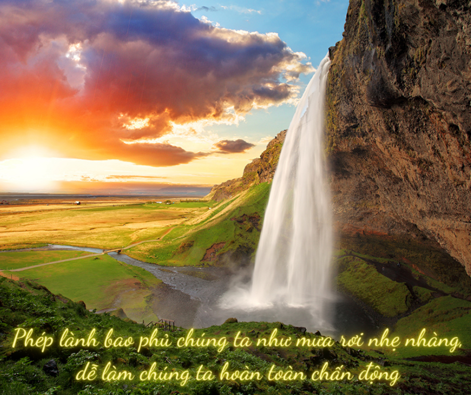 Phép lành bao phủ chúng ta như mưa rơi nhẹ nhàng, dễ làm chúng ta hoàn toàn chấn động
